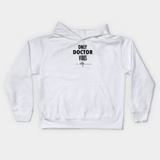 Only doctor vibes Kids Hoodie